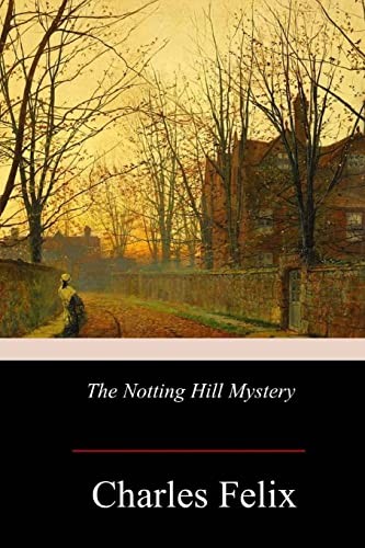 The Notting Hill Mystery - Felix, Charles