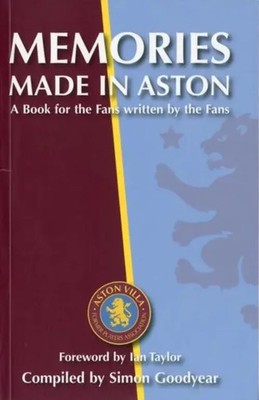 Memories Made in Aston | A Book for the Fans Written by the Fans | Goodyear