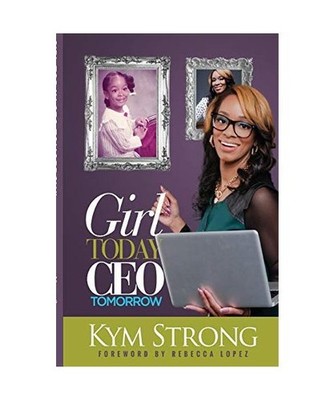 Girl Today, CEO Tomorrow, Kym Strong