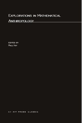 EXPLORATIONS IN MATHEMATICAL ANTHROPOLOGY (MIT PRESS) By Paul Kay **BRAND NEW**