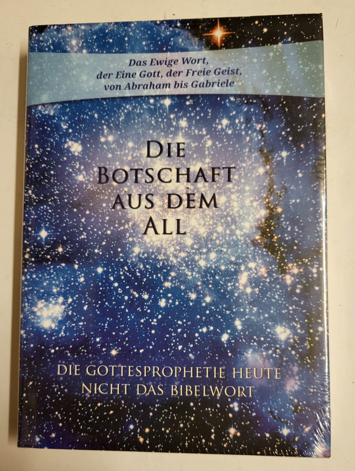 Die Botschaft aus dem All Bd 2: Die Gottesprophetie heute nicht das Bibelwort