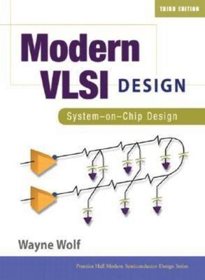 Modern VLSI Design: System-on-Chip Design (3rd Edition) by Wayne Wolf