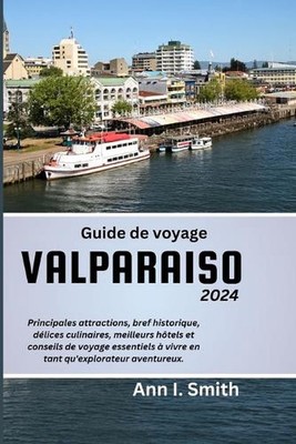 Guide de Voyage Valparaiso 2024: Principales attractions, bref historique, d?lic