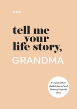 Tell Me Your Life Story, Grandma: A Grandmoth...