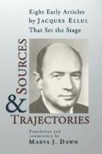 Sources And Trajectories: Eight Early Articles By Jacques Ellul That Set Th...