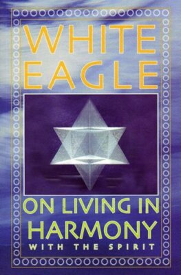 White Eagle on Living in Harmony with the Spirit, Eagle 9780854871582 New..