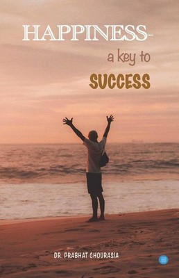 Happiness- A Key To Success   Dr. Prabhat Chourasia, Paperback, Brand New