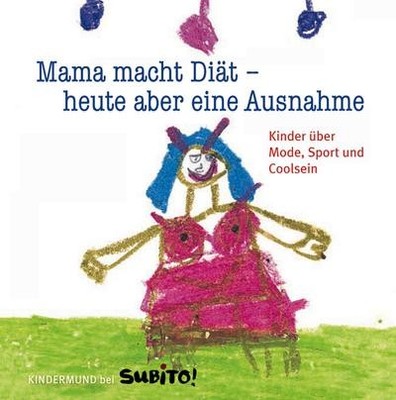 Mama macht Diät - heute aber eine Ausnahme: Kinder über Mode, Sport und Coo