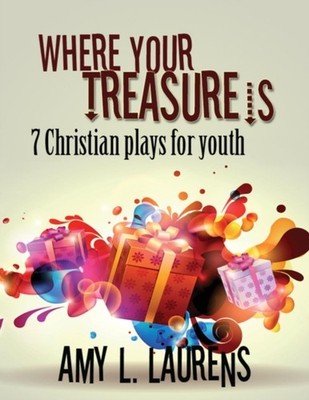 Laurens - Where Your Treasure Is  7 Christian Plays For Youth - New pa - X555z