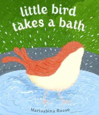 Little Bird Takes a Bath by Russo, Marisabina