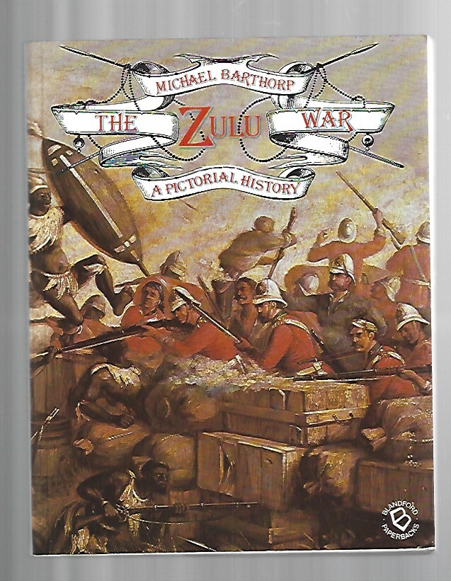 The Zulu War A Pictorial History by Michael Barthorp Softcover 1989 ...