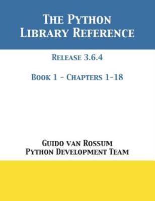 The Python Library Reference: Release 3 6 4 - Book 1 Of 2
