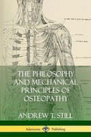 The Philosophy And Mechanical Principles Of Osteopathy Andrew T. Still Buch 2018
