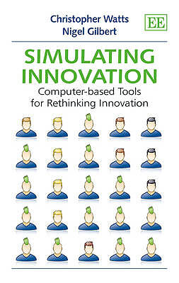 Simulating Innovation: Computer-based Tools for Rethinking Innovation by Watts,
