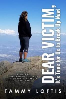 Dear Victim, Its Time for Us to Break Up Now: A Story of Empowerment t - GOOD