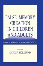 False-Memory Creation in Children and Adults : Theory, Research, and Implicat...