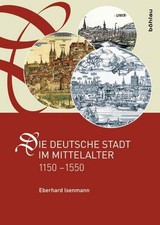 Die deutsche Stadt im Mittelalter 1150-1550, ...