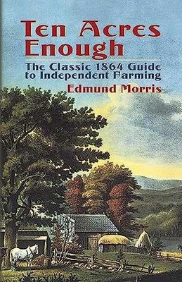 Ten Acres Enough: The Classic 1864 - Paperback, by Morris Edmund - Very Good