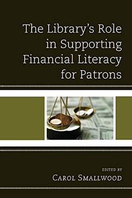 THE LIBRARY'S ROLE IN SUPPORTING FINANCIAL LITERACY FOR By Carol Smallwood