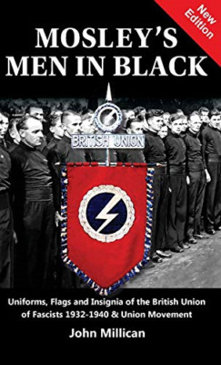 Mosley's Men in Black: Uniforms, Flags and Insignia of  -  NEW John Millican 202