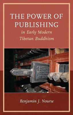 The Power of Publishing in Early Modern Tibetan Buddhism - 9781666958003