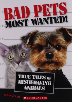 Bad Pets Most Wanted! True Tales of Misbehaving Animals - paperback Zullo, A...
