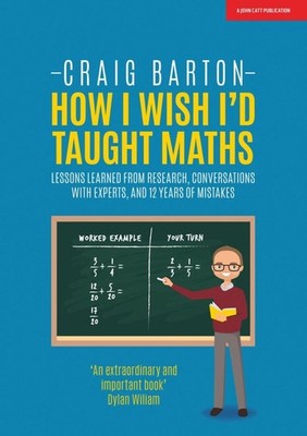 How I Wish I Had Taught Maths: Reflections on research, conversations with exper