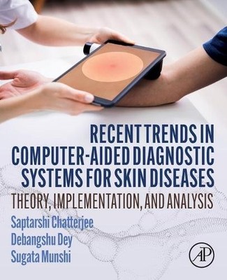 Recent Trends in Computer-aided Diagnostic Systems for Skin D... - 9780323912112