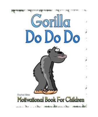 Gorilla Do Do Do: Motivational Book For Children, Rachel Mintz