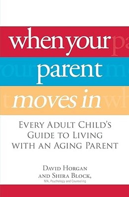When Your Parent Moves In: Every Adult Child's Guide to Living...