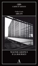 Walter Gropius e la Bauhaus - Giulio Carlo Argan, Abscondita