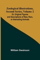 Zoological Illustrations, Second Series, Volume 2; Or, Original Figures And...