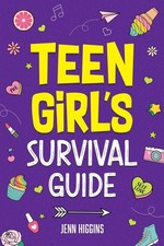 Teen Girl's Survival Guide: How to Make Friends, Build Confidence, Avoid Pee...