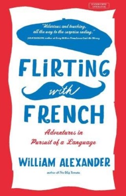 Flirting with French: Adventures in Pursuit of a Language.New Book.