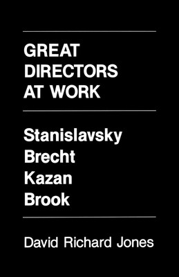 Great Directors at Work: Stanislavsky, Brecht, Kazan, Brook - paperback Jone...