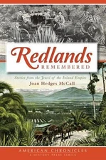 Redlands Remembered: Stories from the Jewel of the Inland Empire by Joan Hedges