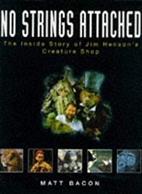 No Strings Attached : The Inside Story of Jim Henson's Creature S