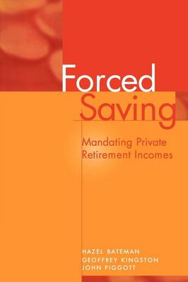 Forced Saving Mandating Private Retirement Incomes Bateman Kingston Piggott