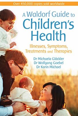 A Waldorf Guide to Children's Health: Illnesses, Michaela-Gloeckler, Goebel,..