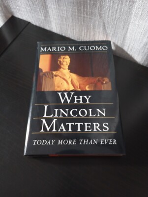 Why Lincoln Matters by Mario M. Cuomo, SIGNED COPY (2004 Hardcover)