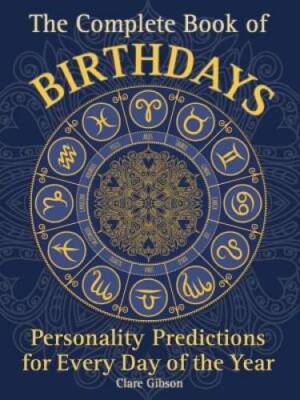 The Complete Book of Birthdays: Personality Predictions for Every Day of  - GOOD