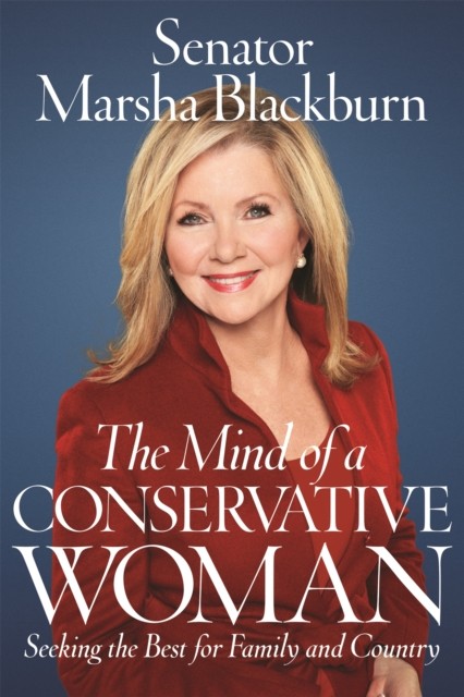 The Mind of a Conservative Woman: Seeking by Senator Marsha Blackburn HARDBACK