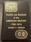 Plates and Buckles of the American Military 1795-1874 by Sydney C. Kerksis