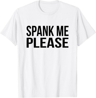 Spank Me Please BDSM Kink Sub Naughty Adult Humor T-Shirt