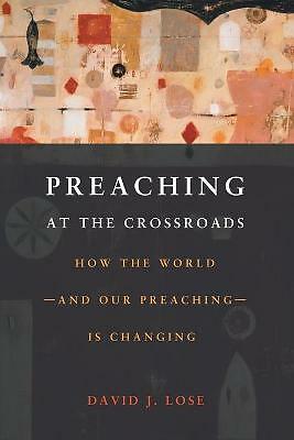 Preachin at the Crossroads: How the World-and Our Preaching-is Changing by ...