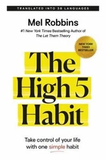 The High 5 Habit: Take Control of Your Life with One Simple Habit by Mel Robbins
