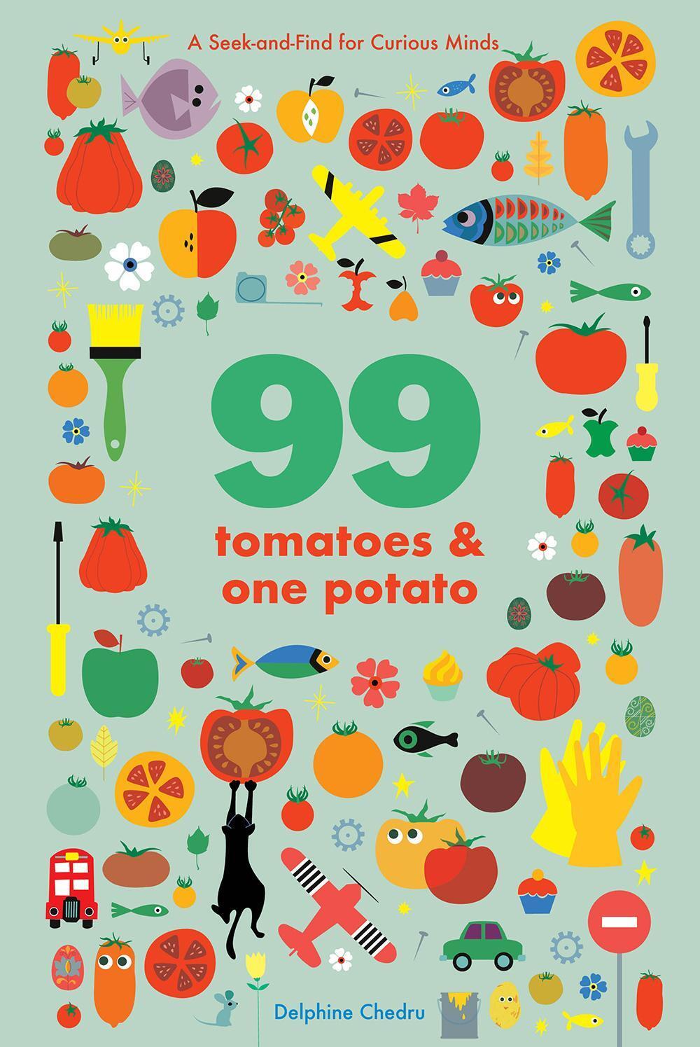 99 Tomatoes And One Potato: A Seek-and-find For Curious Minds Delphine