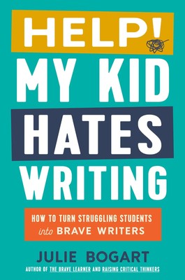 Help! My Kid Hates Writing | How to Turn Struggling Students Into Brave Writers