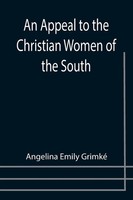 Angelina Emily Grimké | An Appeal To The Christian Women Of The South | Buch