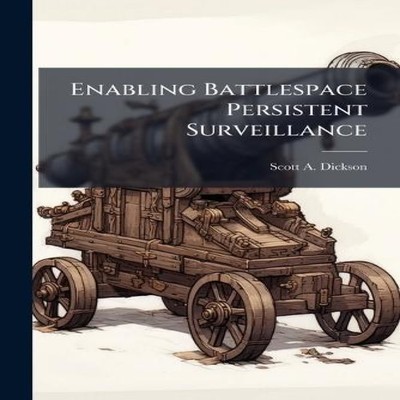 Enabling Battlespace Persistent Surveillance Scott A. Dickson Pap